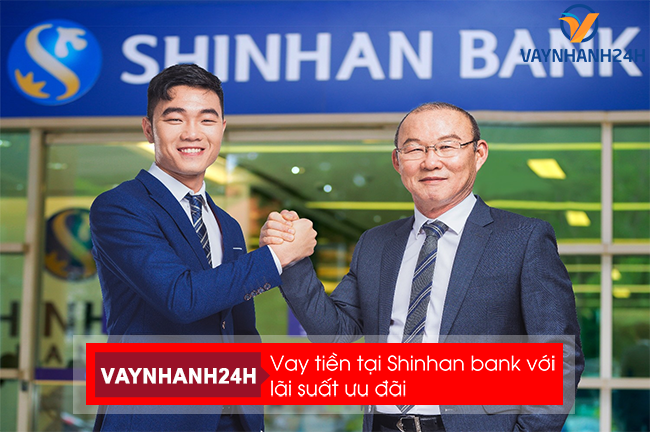 Vay tín chấp tại Shinhan Bank với lãi suất ưu đãi