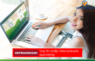 Lương trả qua ngân hàng Vietcombank thì vay ở đâu dễ nhất?